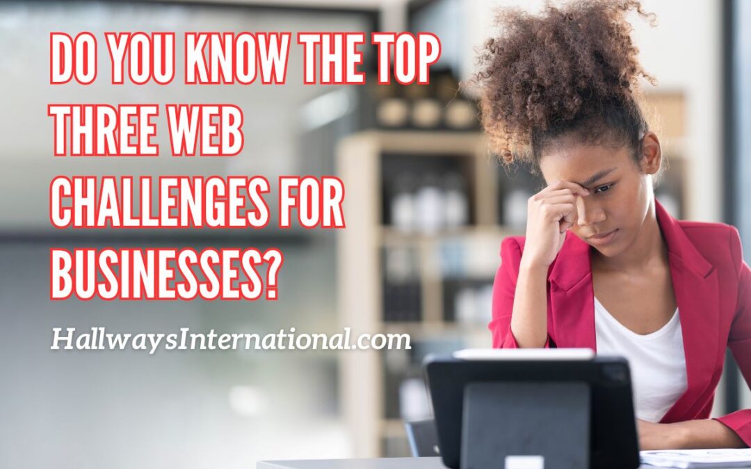 Do you know the Top Three #Web #Challenges Facing #Businesses Today?